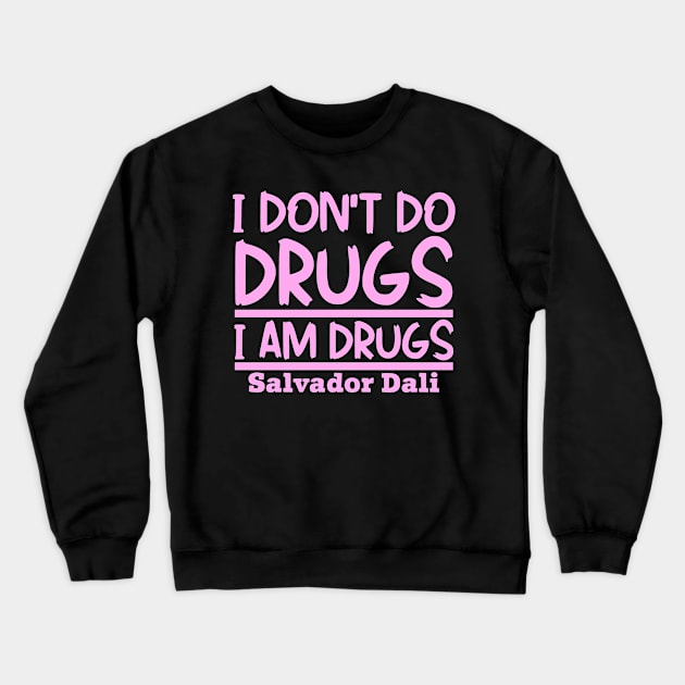 I don't do drugs, I am drugs Crewneck Sweatshirt by colorsplash